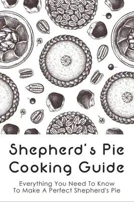 Shepherd's Pie Cooking Guide: Everything You Need To Know To Make A Perfect Shepherd's Pie: Vegetarian Shepherd'S Pie