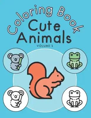 Cute Animals Coloring Book - Volume 2: Beautiful animal coloring book for kids and toddlers