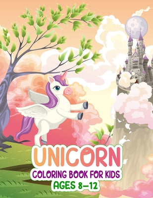 Unicorn Coloring Book for Kids Ages 8-12: Unicorn coloring activity book for kids girls boys teens. 50 cute and adorable unicorn coloring pages. Unico
