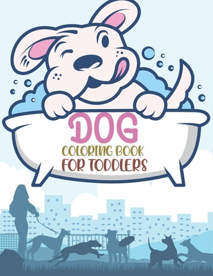 Dog Coloring Book For Toddlers: Dog Coloring Book For Kids