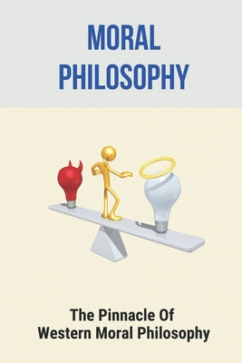 Moral Philosophy: The Pinnacle Of Western Moral Philosophy: Importance Of Moral Philosophy