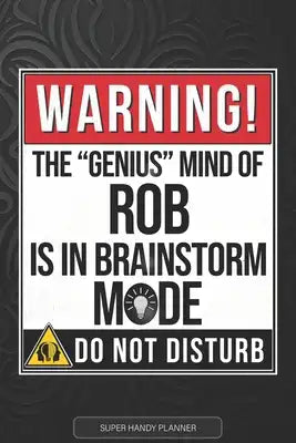 Rob: Warning The Genius Mind Of Rob Is In Brainstorm Mode - Rob Name Custom Gift Planner Calendar Notebook Journal