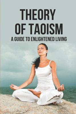 Theory Of Taoism: A Guide To Enlightened Living: Mindfulness Meditation