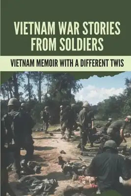 Vietnam War Stories From Soldiers: Vietnam Memoir With A Different Twis: Sacrifices Of War