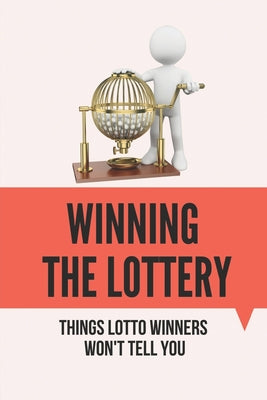 Winning The Lottery: Things Lotto Winners Won't Tell You: Win Lottery Bitlife