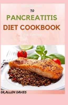 DEFINITE GUIDE TO PANCREATITIS DIET COOKBOOK For Starters: Awesome Diet and delicious recipes to get started