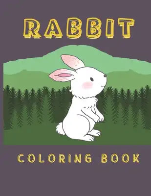 Rabbit Coloring Book: Rabbit Gifts For Kids - Rabbit Gifts For Rabbit Lovers -