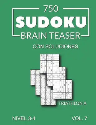 750 Sudoku Brain Teaser Triathlon A con soluciones Nivel 3-4 Vol. 7