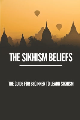 The Sikhism Beliefs: The Guide For Beginner To Learn Sikhism: Writings The Worship Services