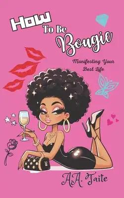 How To Be Bougie: Manifesting Your Best Life