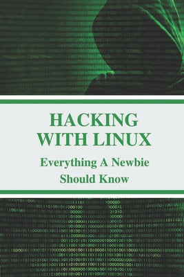 Hacking With Linux: Everything A Newbie Should Know: Kali Linux Tools