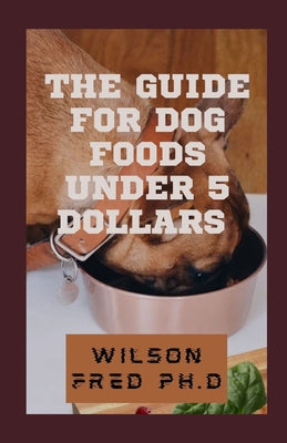 The Guide For Dog Foods Under 5 Dollars: The Choices of Best Cheap Dog Food
