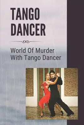 Tango Dancer: World Of Murder With Tango Dancer: World Of The Tango Murder
