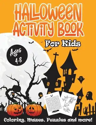 Halloween Activity Book for Kids Ages 4-8: Spooky Activities Book for Children: Coloring, Mazes, Puzzles and More Fun Awaits for Brave Girls and Boys