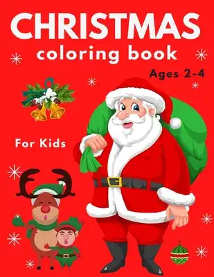 Christmas Coloring Book for Kids Ages 2-4: Easy, LARGE, Simple Picture Coloring Books for Toddlers, Early Learning, Great Gift for Toddlers And Presch