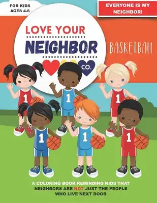 Love Your Neighbor Co.: Basketball - Coloring Book for Kids Ages 4, 5, and 6 - Preschool, Kindergarten: Girl and Boy Basketball Players, Court