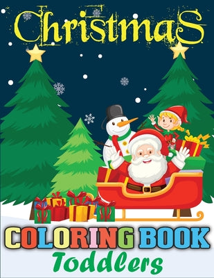 Christmas Coloring Book Toddlers: A Happy Christmas Coloring Book for Toddlers (Christmas Activity Book)