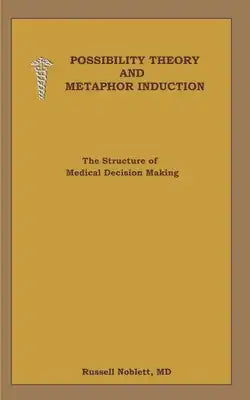 Possibility Theory and Metaphor Induction: The Structure of Medical Decision Making