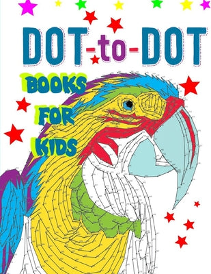Dot To Dot Books For Kids: Fun Connect the Dots for Kids - Awesome Dot to Dot Book - The Book Pictures are Perfect for Coloring - Great for Road