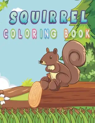 squirrel coloring book: squirrel coloring book for kids, Cute Rodent Squirrels Coloring Pages for Boys, Girls, and Kids of Ages 4-8 and up