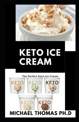 Keto Ice Cream: The Perfect Keto Ice Cream Cookbook