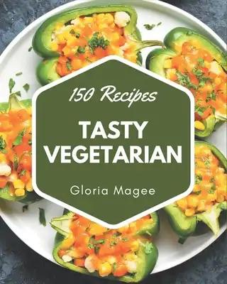 150 Tasty Vegetarian Recipes: I Love Vegetarian Cookbook!