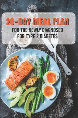 28-day Meal Plan For The Newly Diagnosed For Type 2 Diabetes: Diabetes Cookbooks Type 2