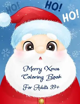 Merry Xmas Coloring Book For Adults 39+: A Festive Coloring Book Featuring Beautiful Winter Landscapes and Heart Warming Holiday Scenes for Stress Rel
