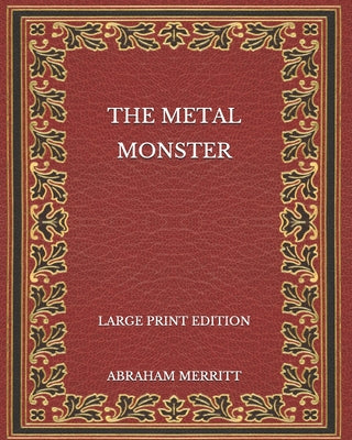 The Metal Monster - Large Print Edition