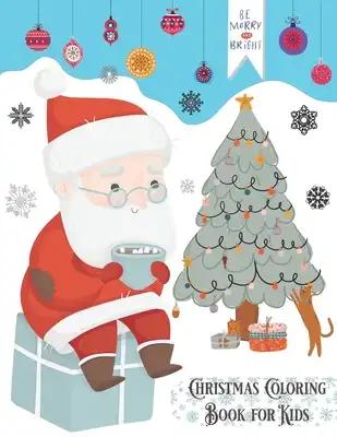 Christmas Coloring Book for Kids: Coloring Christmas Pictures for Kids Christmas Coloring Book for Nephew, for Boys, for Kids Ages 4-8, for Preschool