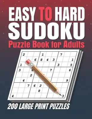 Easy to Hard Sudoku Puzzle books for Adults: Sudoku Book With 200 Sudoku Puzzles For Adults With Solutions . 200 Easy to Hard Sudoku Puzzles book for