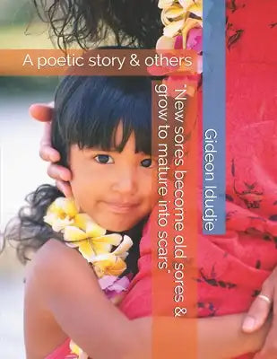 "New sores become old sores & grow to mature into scars": A poetic story & others