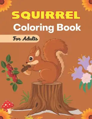 SQUIRREL Coloring Book For Adults: Animals Zentangle Adults Coloring Book Stress Relieving Unique Design (Awesome gifts)