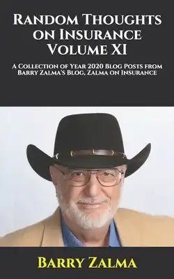 Random Thoughts on Insurance Volume XI: A Collection of Year 2020 Blog Posts from Barry Zalma's Blog, Zalma on Insurance