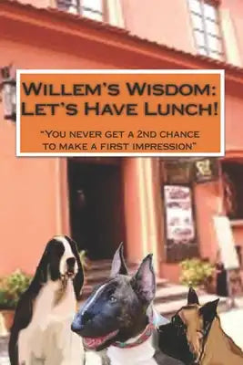 Willem's Wisdom Let's Have Lunch: "You never get a second chance to make a first impression"