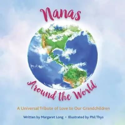 Nanas Around the World: A Universal Tribute of Love to Our Grandchildren