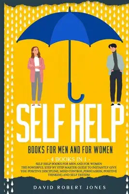 Self Help Books for Men and for Women: The Powerful Step by Step Master Guide to Instantly Give You Positive Discipline, Mind Control, Persuasion, Pos