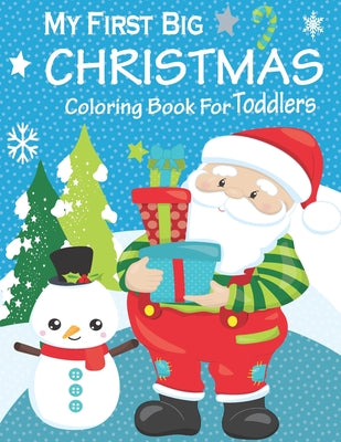 My First Big Christmas Coloring Book For Toddlers: Merry Christmas Coloring Book For Toddlers - Big Christmas Coloring Book with 50 Christmas Fun & Si