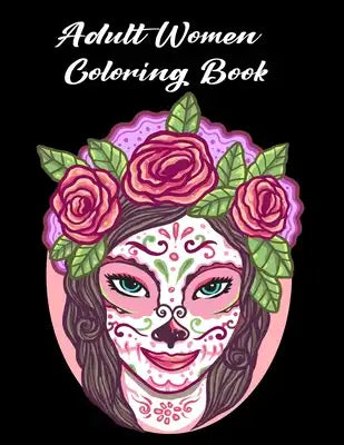 Adult Women Coloring Book: Women Coloring Book for Adults Featuring a Wonderful Coloring Pages for Adults Relaxation