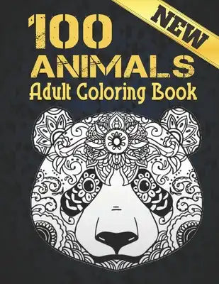 New Adult Coloring Book: 100 Animals Stress Relieving Coloring Book 100 Animal Designs Adult Coloring Book with Lions, dragons, butterfly, Elep