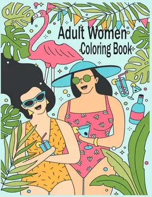 Adult Women Coloring Book: Women Coloring Book for Adults Featuring a Wonderful Coloring Pages for Adults Relaxation