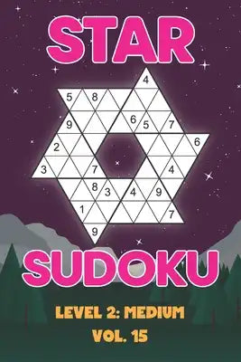 Star Sudoku Level 2: Medium Vol. 15: Play Star Sudoku Hoshi With Solutions Star Shape Grid Medium Level Volumes 1-40 Sudoku Variation Travel Friendly