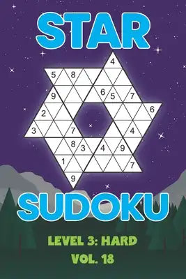 Star Sudoku Level 3: Hard Vol. 18: Play Star Sudoku Hoshi With Solutions Star Shape Grid Hard Level Volumes 1-40 Sudoku Variation Travel Friendly Pape