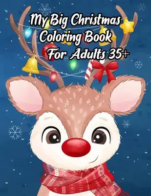 My Big Christmas Coloring Book For Adults 35+: A Festive Coloring Book Featuring Beautiful Winter Landscapes and Heart Warming Holiday Scenes for Stre