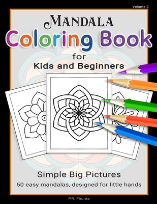 Mandala Coloring Book for Kids and Beginners, Volume 2: Simple Big Pictures, 50 Easy Mandalas, Designed for Little Hands