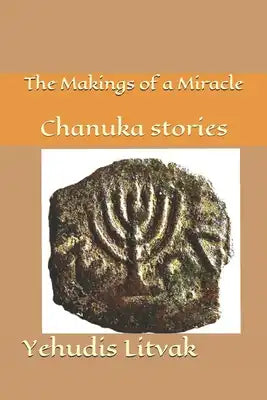 The Makings of a Miracle: Chanuka stories