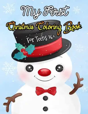 My First Christmas Coloring Book For Teens 16+: A Festive Coloring Book Featuring Beautiful Winter Landscapes and Heart Warming Holiday Scenes for Str