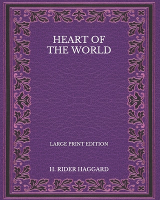 Heart of the World - Large Print Edition
