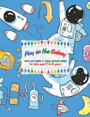 Play in the Galaxy: "CUTE ACT BOOK 3" Dual Activity Book, Coloring and Connecting the Dots (Dot to Dot) Book for Kids, Aged 4 to 8, Large