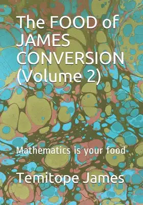 The FOOD of JAMES CONVERSION (Volume 2): Mathematics is your food